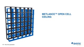METLANCE™ OPEN CELL
CEILING
Title of the presentation
137 /
 