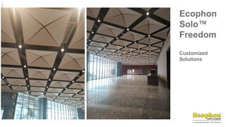 ©
Ecophon
Group
Ecophon
Solo™
Freedom
Customized
Solutions
 