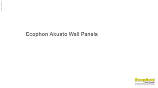 ©
Ecophon
Group
Ecophon Akusto Wall Panels
 