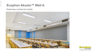 ©
Ecophon
Group
Ecophon Akusto™ Wall A
Exploring a vertical art variety
 