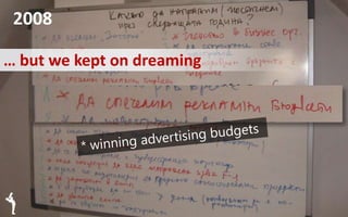 2008
… but we kept on dreaming
 