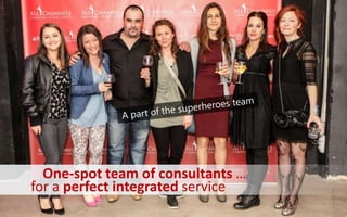 One-spot team of consultants …
for a perfect integrated service
 