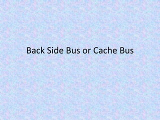 Back Side Bus or Cache Bus