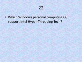 22Which Windows personal computing OS support Intel Hyper-Threading Tech?