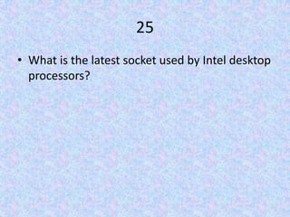 25What is the latest socket used by Intel desktop processors?