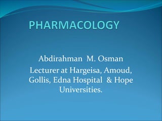 Abdirahman M. Osman
Lecturer at Hargeisa, Amoud,
Gollis, Edna Hospital & Hope
Universities.
 