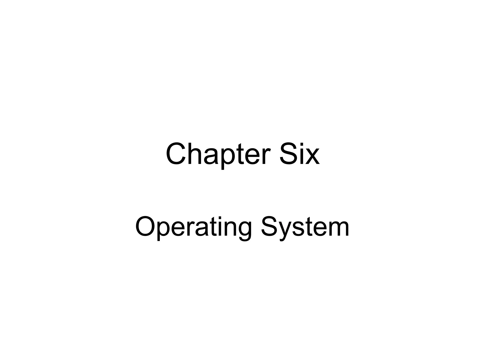 Chapter Six
Operating System
 