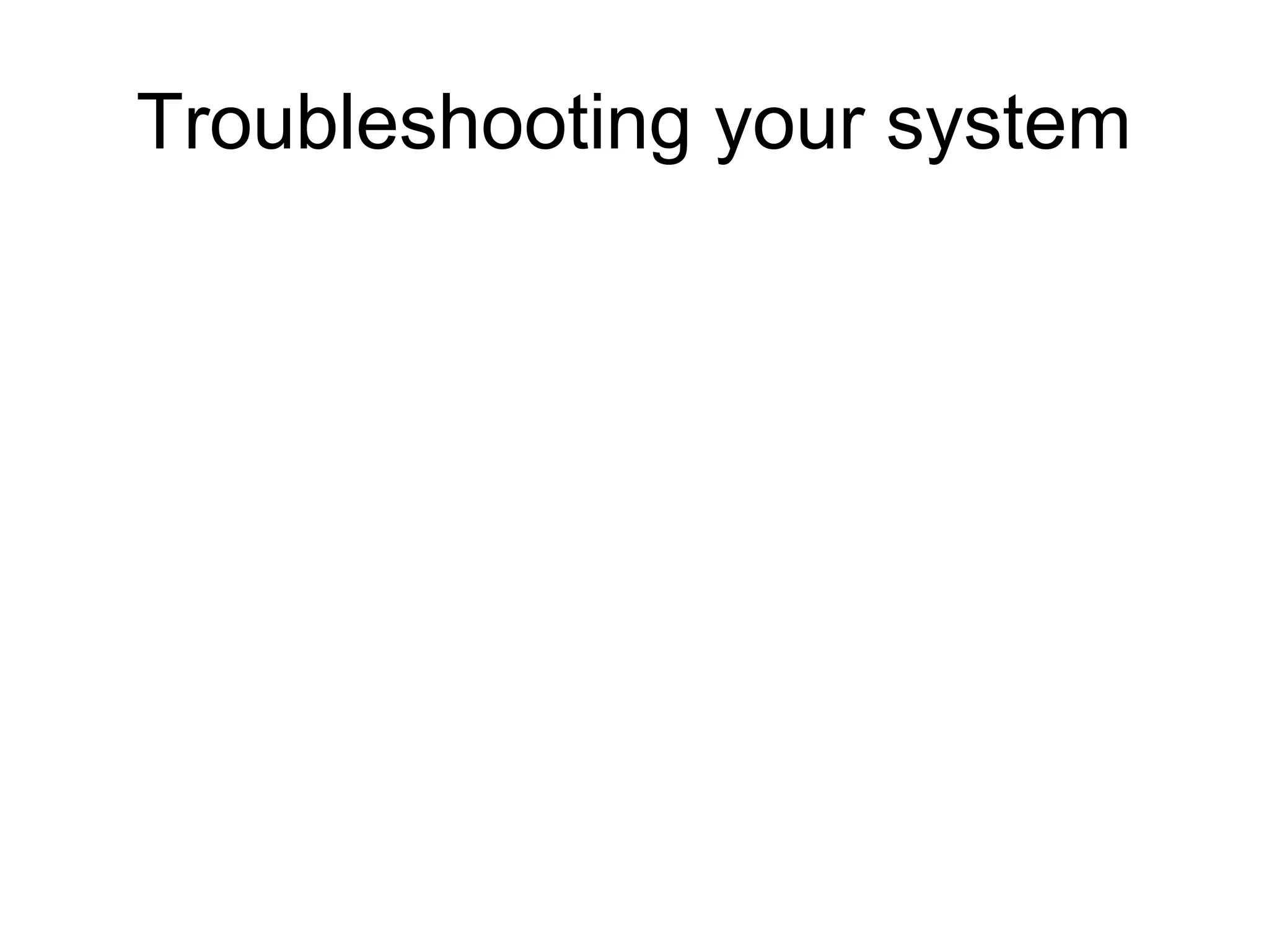 Troubleshooting your system
 