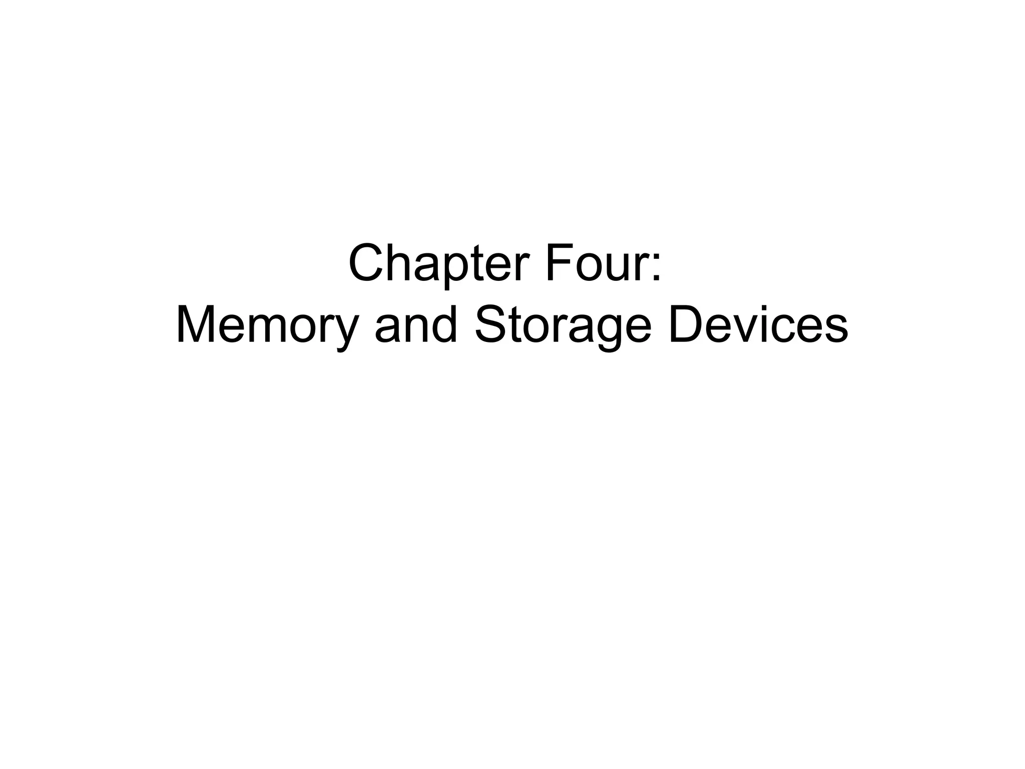 Chapter Four:
Memory and Storage Devices
 
