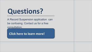 Questions?
A Record Suspension application
can be confusing. Contact us for
a free consultation.
Click here to learn more!
 