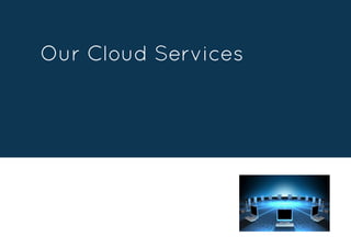 Our Cloud Services
 
