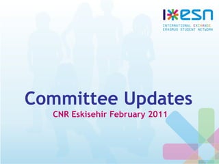 Committee Updates
CNR Eskisehir February 2011
 