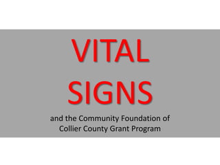 VITAL
SIGNS
and the Community Foundation of
Collier County Grant Program

 