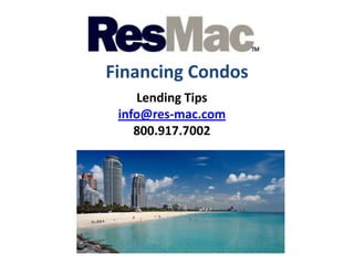 Financing Condos
    Lending Tips
 info@res-mac.com
    800.917.7002
 