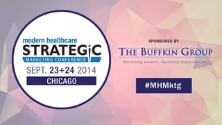 Modern Healthcare 2014 Strategic Marketing Conference Slides