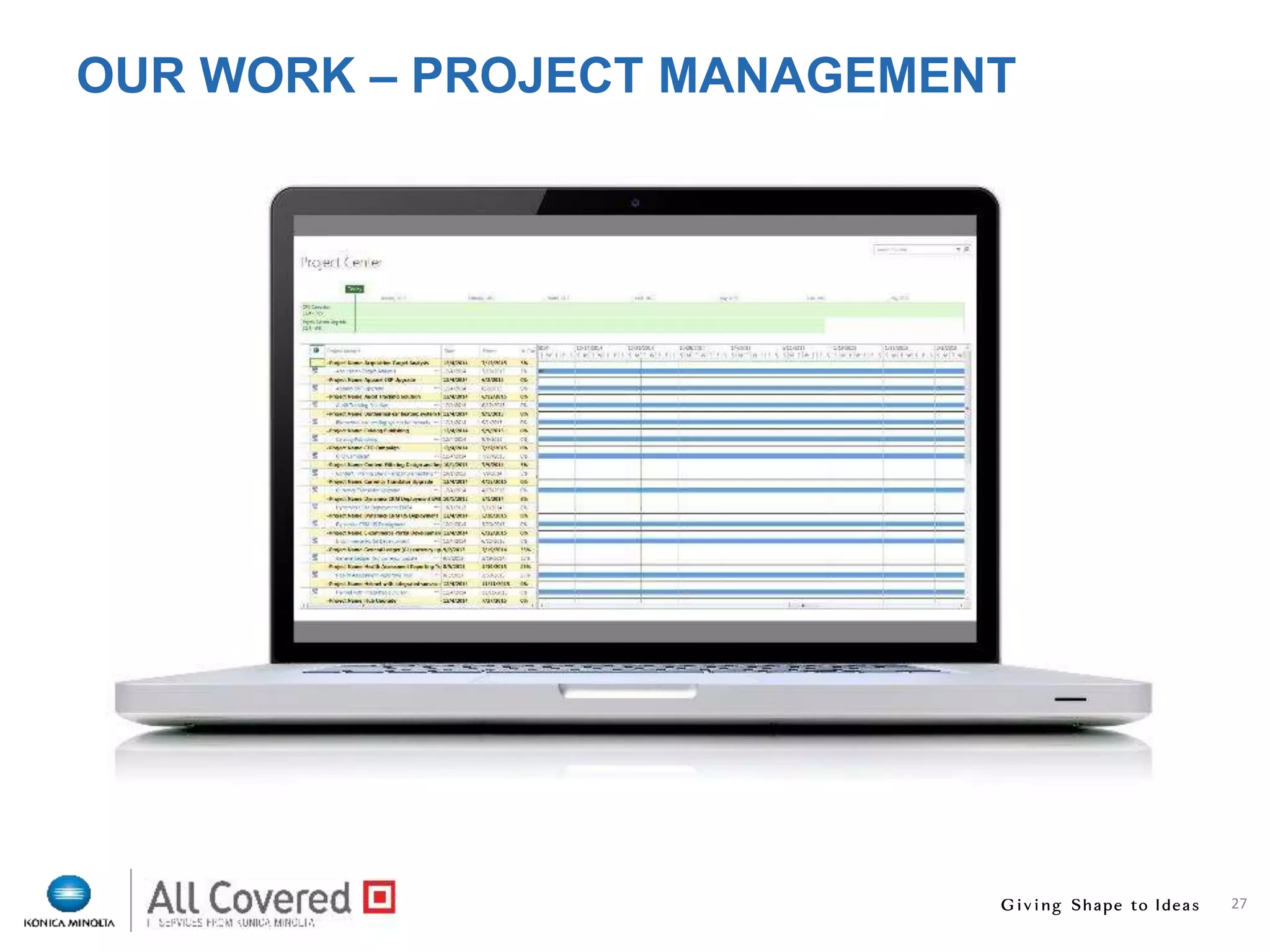 27
OUR WORK – PROJECT MANAGEMENT
 