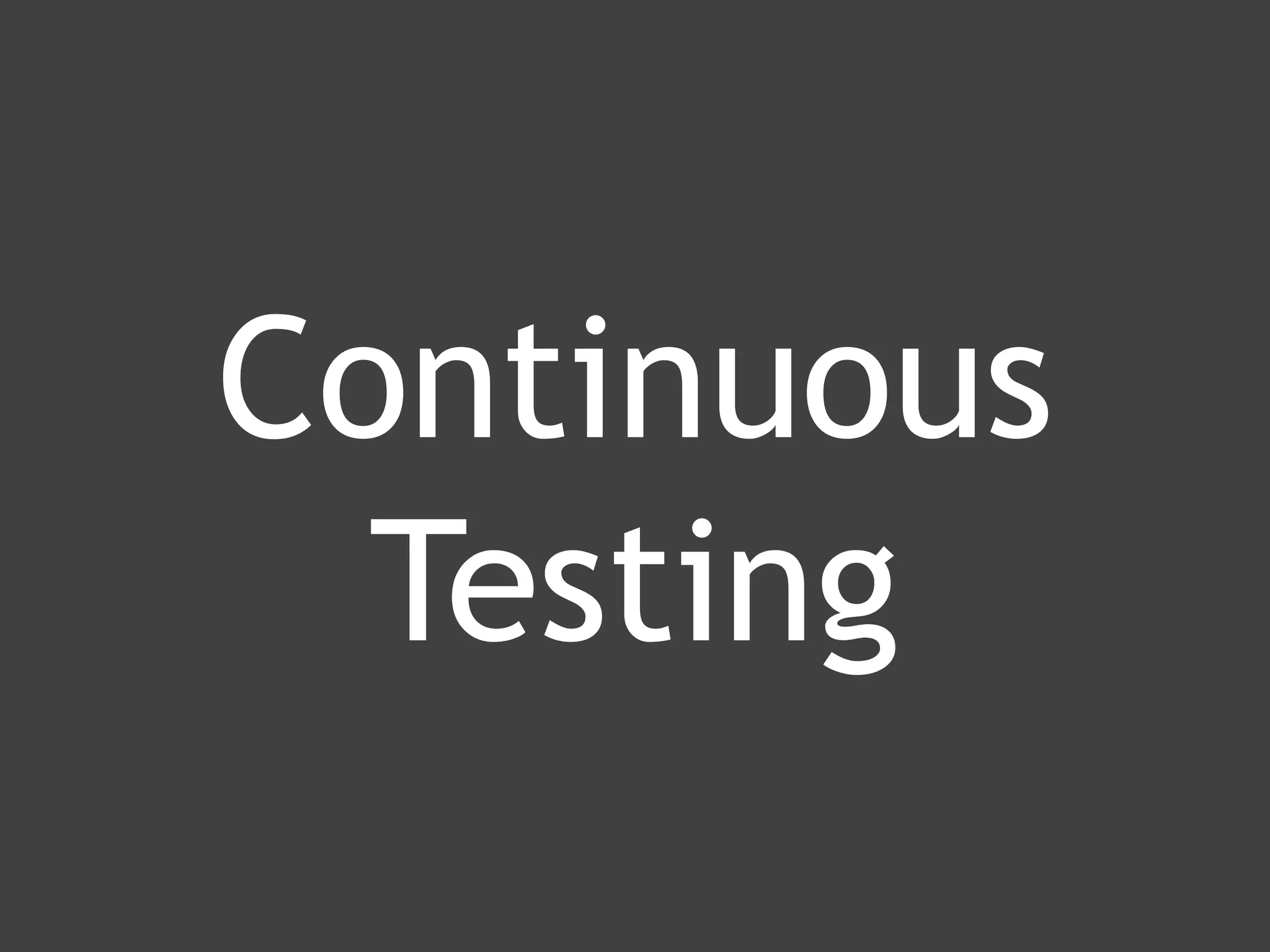 www.ranger4.com DevOpstastic
Continuous
Testing
 