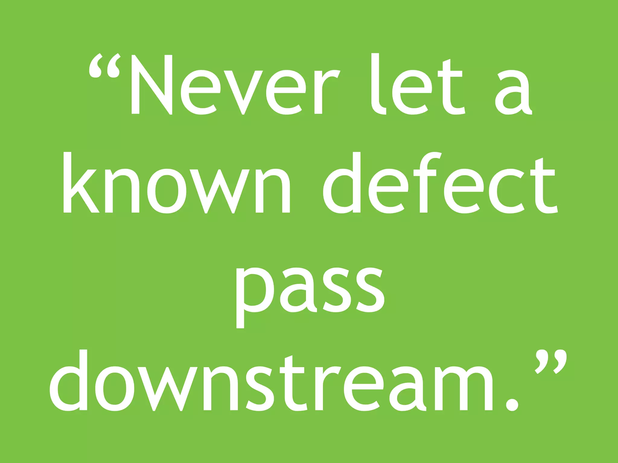 www.ranger4.com DevOpstastic
“Never let a
known defect
pass
downstream.”
 