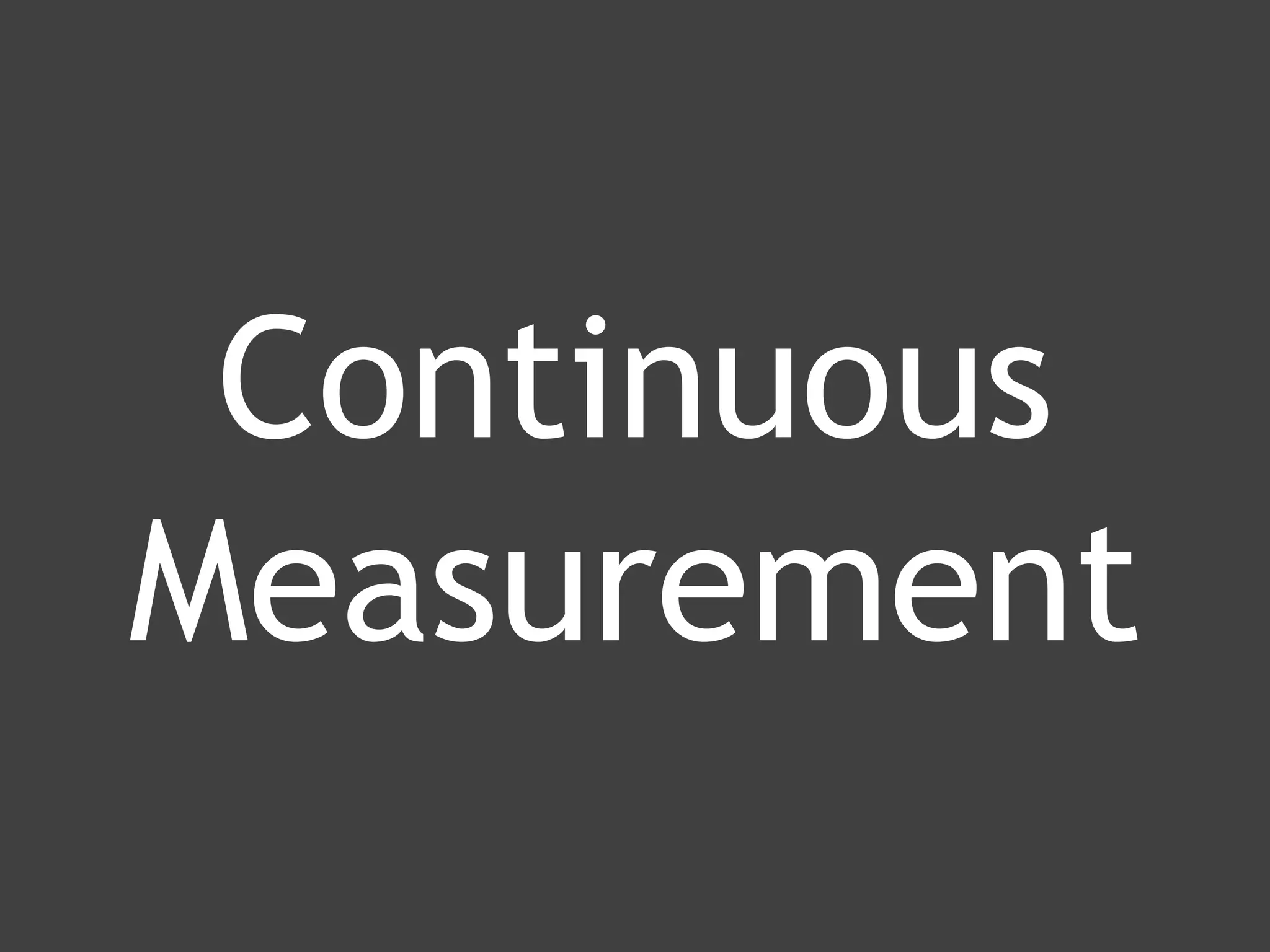 www.ranger4.com DevOpstastic
Continuous
Measurement
 
