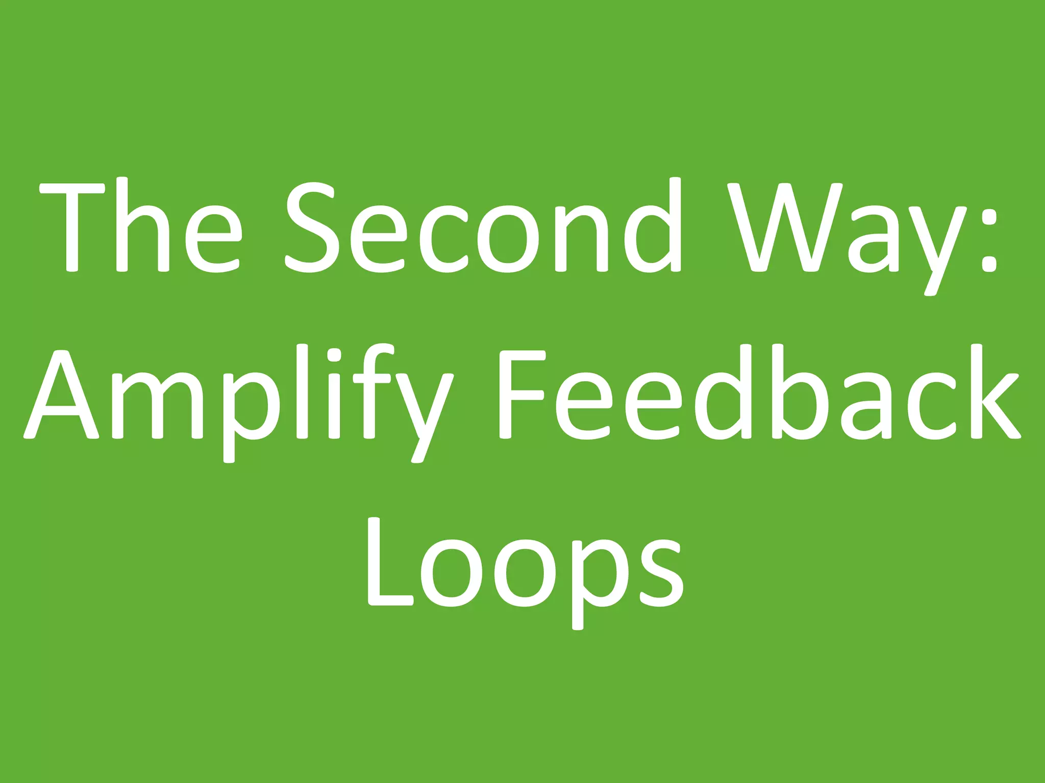 www.ranger4.com DevOpstastic
The Second Way:
Amplify Feedback
Loops
 