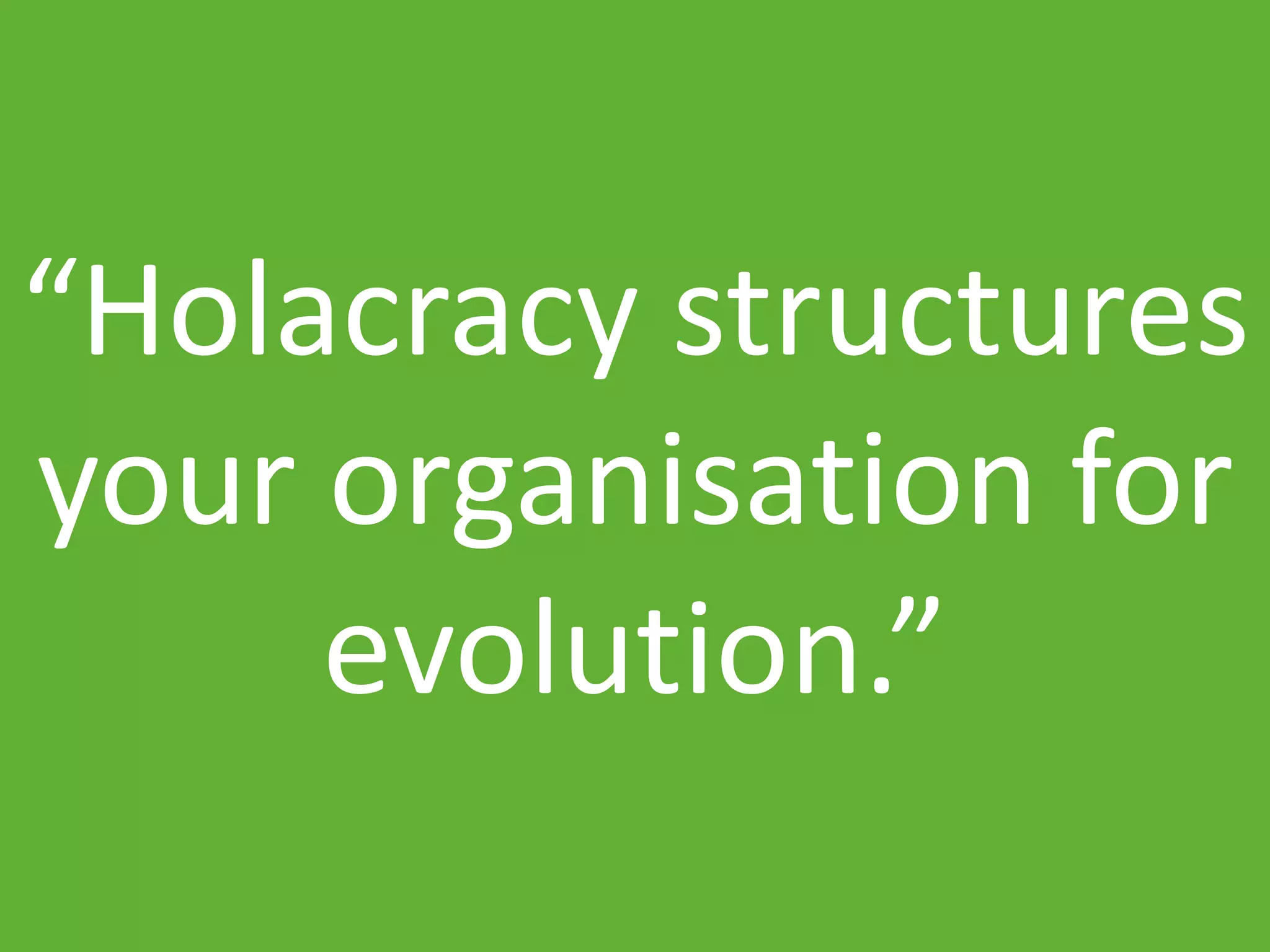 www.ranger4.com DevOpstastic
“Holacracy structures
your organisation for
evolution.”
 