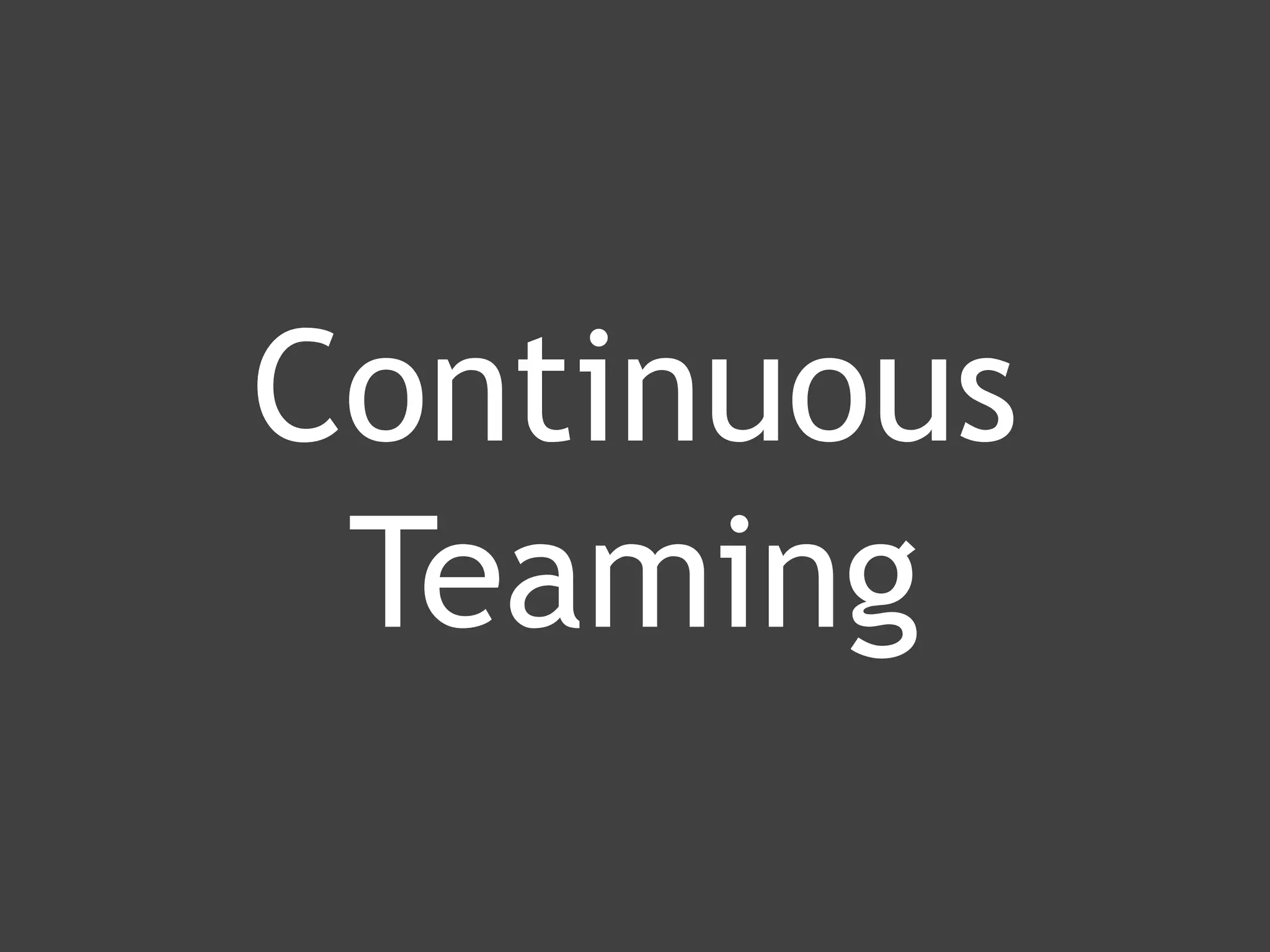 www.ranger4.com DevOpstastic
Continuous
Teaming
 