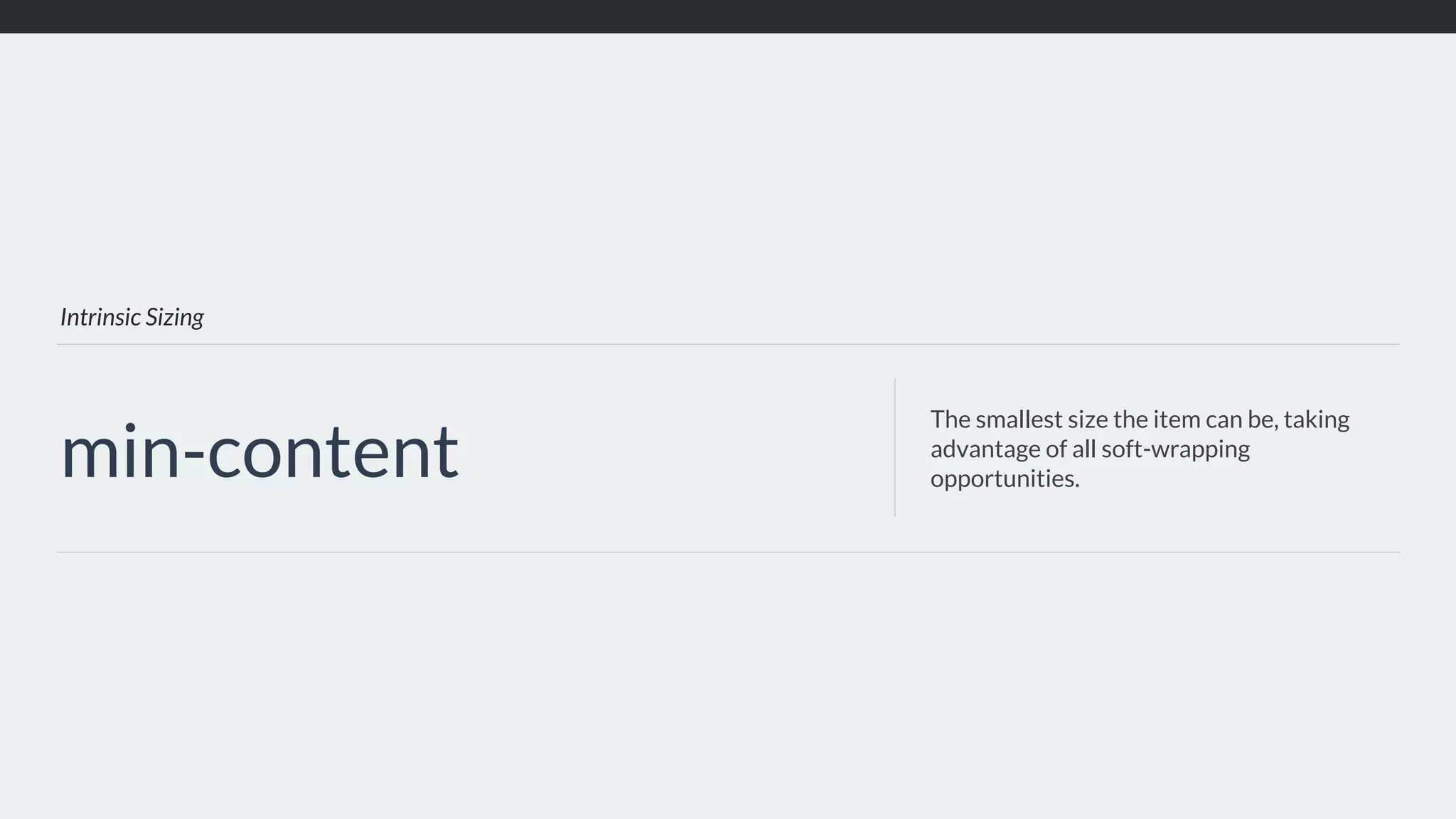 Intrinsic Sizing min-content The smallest size the item can be, taking advantage of all soft-wrapping opportunities. 