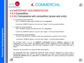 TechnicalTeachingEquipment
www.edibon.com
4. COMMERCIAL
4.5 IMPORTANT DOCUMENTATION
4.5.4 Competition
4.5.4b) Comparative with competition (areas and units)
 