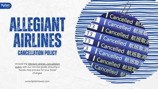 www.flyfairtravels.com
Unravel the Allegiant Airlines cancellation
policy with our concise guide, ensuring a
hassle-free process for your travel
changes.
 