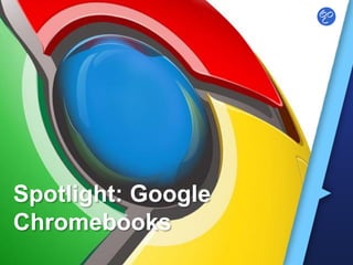 Spotlight: Google
Chromebooks

 