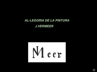 AL·LEGORIA DE LA PINTURA
JJ.VERMEER

 

 