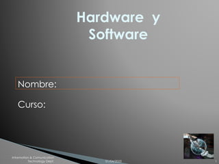Hardware y
Software
01/04/2023 1
Information & Comunication
Technology Dept.
Nombre:
Curso:
 