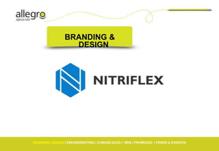BRANDING &
                   DESIGN




BRANDING | DESIGN | ENDOMARKETING | COMUNICAÇÃO | WEB | PROMOÇÃO | FEIRAS & EVENTOS
 