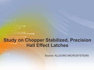 Study   on   Chopper   Stabilized,   Precision   Hall   Effect   Latches ,[object Object]