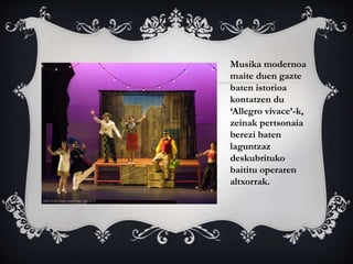 Musika modernoa 
maite duen gazte 
baten istorioa 
kontatzen du 
‘Allegro vivace’-k, 
zeinak pertsonaia 
berezi baten 
lag...