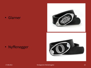 • Glarner




• Nyffenegger



17.08.2012      Strategischer Marketingplan   10
 