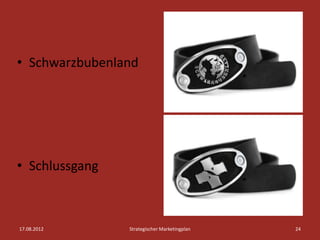 • Schwarzbubenland




• Schlussgang



17.08.2012      Strategischer Marketingplan   24
 
