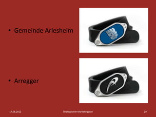 • Gemeinde Arlesheim




• Arregger



17.08.2012      Strategischer Marketingplan   29
 