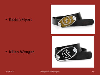 • Kloten Flyers




• Kilian Wenger



17.08.2012        Strategischer Marketingplan   41
 