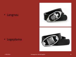 • Langnau




• Legeplama



17.08.2012    Strategischer Marketingplan   43
 