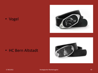 • Vogel




• HC Bern Altstadt



17.08.2012           Strategischer Marketingplan   49
 