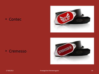 • Contec




• Cremesso



17.08.2012   Strategischer Marketingplan   54
 