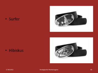 • Surfer




• Hibiskus



17.08.2012   Strategischer Marketingplan   66
 