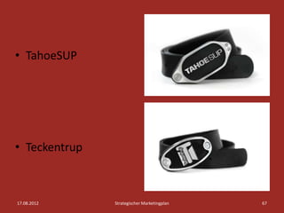 • TahoeSUP




• Teckentrup



17.08.2012     Strategischer Marketingplan   67
 