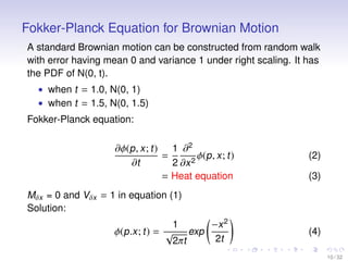 Fokker-Planck Equation for Brownian Motion
A standard Brownian motion can be constructed from random walk
with error havin...