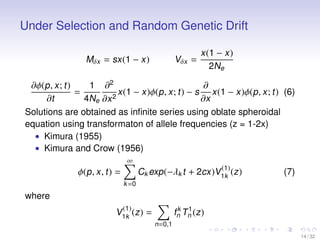 Under Selection and Random Genetic Drift
Mδx = sx (1 − x )

Vδx =

x (1 − x )
2Ne

∂
1 ∂2
∂φ(p , x ; t )
x (1 − x )φ(p , x...