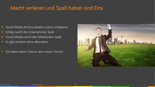 Macht verlieren und Spaß haben sind Eins
Social-Media-Kommunikation macht erfolgreich
Erfolg macht den Unternehmen Spaß
Social-Media macht den Mitarbeitern Spaß
Es gibt ohnehin keine Alternative
Sie haben keine Chance, also nutzen Sie sie!
© vibrio 2016 http://vibrio.eu 18
 