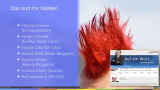Thomas Knüwer
(Ex-Handelsblatt)
Holger Schmidt
(Ex-FAZ, heute Focus)
Sascha Lobo (Ex-Lobo)
Jessica Weiß (Mode-Bloggerin)
Dounia Slimani
(Beauty-Bloggerin)
Graham Cluley (Sophos)
Ralf Koenzen (LANCOM)
© vibrio 2016 http://vibrio.eu 6
Das sind mir Marken
 