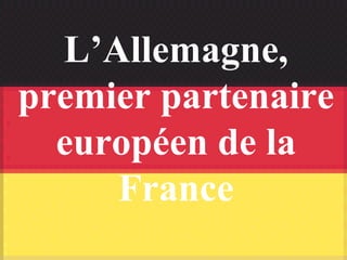 L’Allemagne, premier partenaire européen de la France 