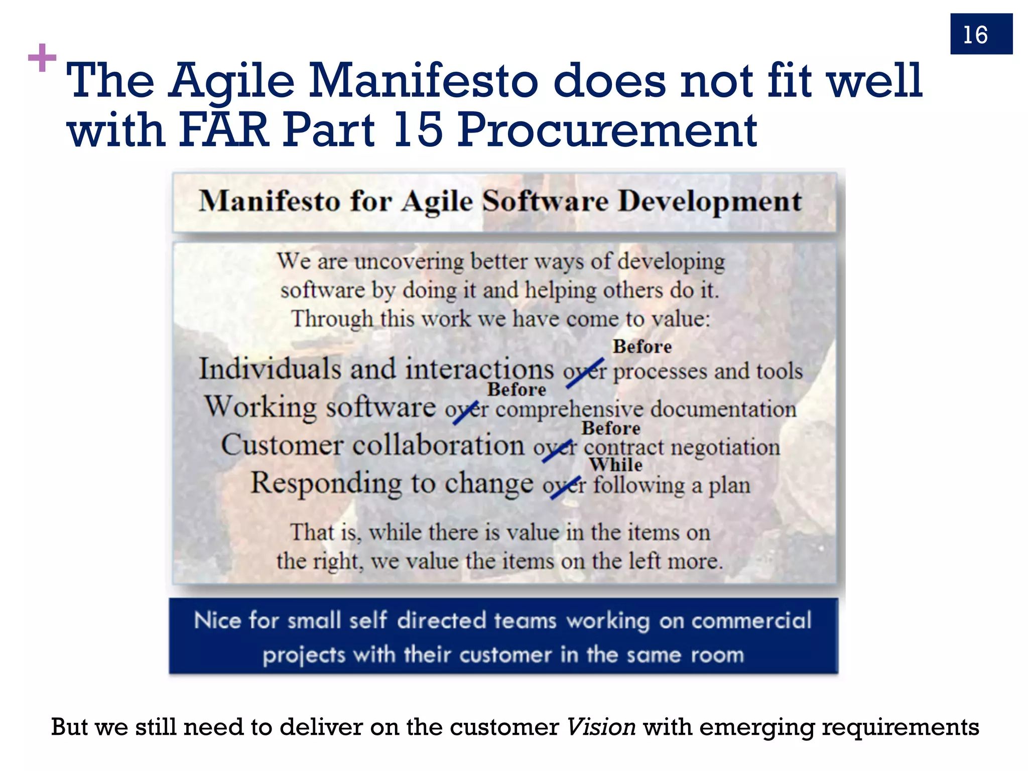+The Agile Manifesto does not fit well
with FAR Part 15 Procurement
16
But we still need to deliver on the customer Vision with emerging requirements
 